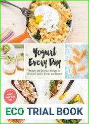 Yogurt Every Day Healthy and Delicious Recipes for Breakfast, Lunch, Dinner and Dessert