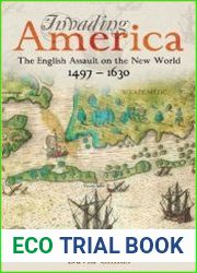 Invading America The English Assault on the New World 1497-1630