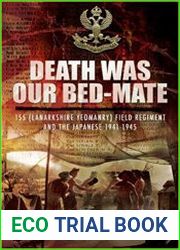 Death Was Our Bedmate 155 (Lanarkshire Yeomanry) Field Regiment and the Japanese 1941-1945