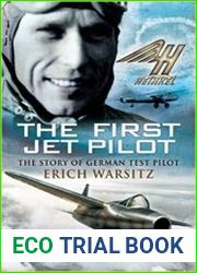 First Jet Pilot The Story of German Test Pilot Erich Warsitz