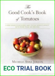 The Good Cook|s Book of Tomatoes A New World Discovery and Its Old World Impact, with more than 150 recipes
