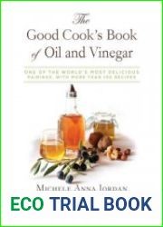 The Good Cook|s Book of Oil and Vinegar One of the World|s Most Delicious Pairings, with more than 150 recipes
