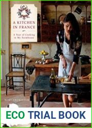 A Kitchen in France A Year of Cooking in My Farmhouse