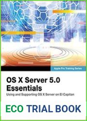 OS X Server 5.0 Essentials - Apple Pro Training Series Using and Supporting OS X Server on El Capitan (3rd Edition)