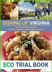 Dishing Up Virginia 145 Recipes That Celebrate Colonial Traditions and Contemporary Flavors
