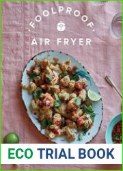 Foolproof Air Fryer 60 Quick and Easy Recipes That Let the Fryer Do the Work