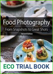 Food Photography From Snapshots to Great Shots, 2nd Edition