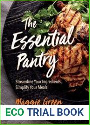 The Essential Pantry Streamline Your Ingredients, Simplify Your Meals