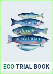 The Flexible Pescatarian Delicious recipes to cook with or without fish