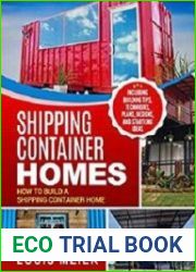 Shipping Container Homes How to Build a Shipping Container Home - Including Building Tips, Techniques, Plans, Designs, and Startling Ideas