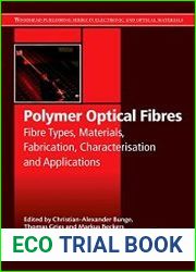 Polymer Optical Fibres Fibre Types, Materials, Fabrication, Characterization, and Applications