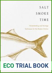 Salt Smoke Time Homesteading and Heritage Techniques for the Modern Kitchen