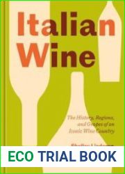Italian Wine The History, Regions, and Grapes of an Iconic Wine Country