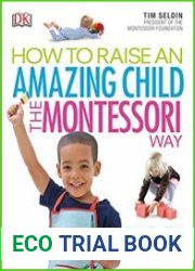 How To Raise An Amazing Child the Montessori Way, 2nd Edition