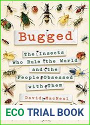 Bugged The Insects Who Rule the World and the People Obsessed with Them