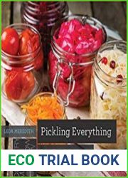 Pickling Everything Foolproof Recipes for Sour, Sweet, Spicy, Savory, Crunchy, Tangy Treats