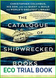 The Catalogue of Shipwrecked Books Christopher Columbus, His Son, and the Quest to Build the World|s Greatest Library