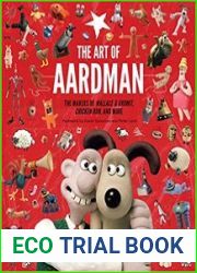 The Art of Aardman The Makers of Wallace & Gromit, Chicken Run, and More