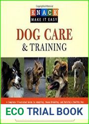 Knack Dog Care and Training A Complete Illustrated Guide To Adopting, House-Breaking, And Raising A Healthy Dog