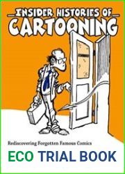 Insider Histories of Cartooning Rediscovering Forgotten Famous Comics and Their Creators