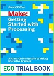 Make Getting Started with Processing A Hands-On Introduction to Making Interactive Graphics, Second Edition