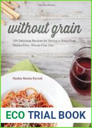 Without Grain 100 Delicious Recipes for Eating a Grain-Free, Gluten-Free, Wheat-Free Diet