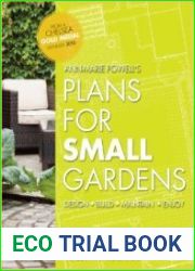 Plans for Small Gardens Design, Build, Maintain, Enjoy