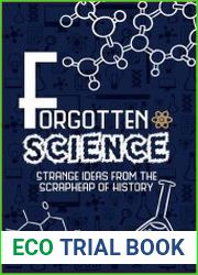 Forgotten Science Strange Ideas from the Scrapheap of History