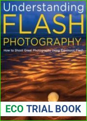 Understanding Flash Photography How to Shoot Great Photographs Using Electronic Flash