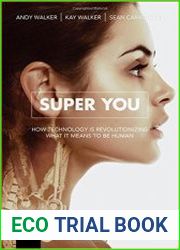 Super You How Technology is Revolutionizing What It Means to Be Human