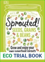 Dorling Kindersley. Sprouted! Seeds, Grains and Beans - Power Up your Plate with Home-Sprouted Superfoods