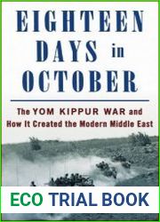 Eighteen Days in October The Yom Kippur War and How It Created the Modern Middle East
