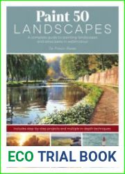 Paint 50 Landscapes A complete guide to painting landscapes and seascapes in watercolour