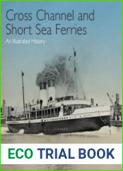 Cross Channel & Short Sea Ferries An Illustrated History