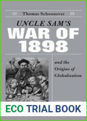 Uncle Sam|s War of 1898 and the Origins of Globalization