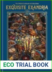 Exquisite Exandria The Official Cookbook of Critical Role