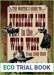 The Writer|s Guide to Everyday Life in the Wild West from 1840-1900
