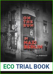 On the Run in Nazi Berlin A Memoir