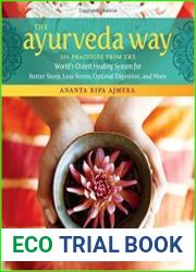 The Ayurveda Way 108 Practices from the World’s Oldest Healing System for Better Sleep, Less Stress, Optimal Digestion, and More