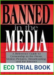 Banned in the Media A Reference Guide to Censorship in the Press, Motion Pictures, Broadcasting, and the Internet