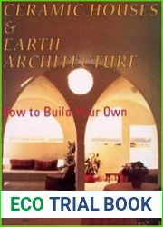 Ceramic Houses and Earth Architecture How to Build Your Own