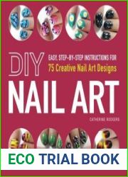 DIY Nail Art Easy, Step-by-Step Instructions for 75 Creative Nail Art Designs