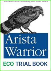 Arista Warrior A Real-World Guide to Understanding Arista Switches and EOS