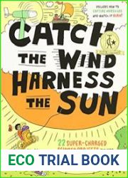Catch the Wind, Harness the Sun 22 Super-Charged Projects for Kids