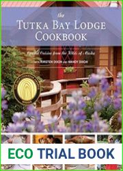 The Tutka Bay Lodge Cookbook Coastal Cuisine from the Wilds of Alaska
