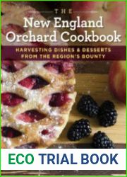 The New England Orchard Cookbook Harvesting Dishes & Desserts from the Region|s Bounty