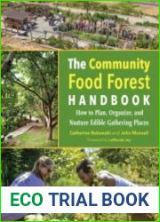The Community Food Forest Handbook How to Plan, Organize, and Nurture Edible Gathering Places