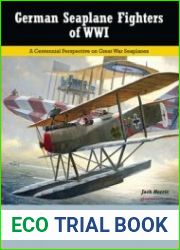 German Seaplane Fighters of WWI A Centennial Perspective on Great War Seaplanes