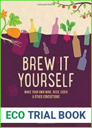 Brew it Yourself Make Your Own Wine, Beer, and Other Concoctions