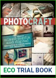 Photo Craft Creative Mixed Media and Digital Approaches to Transforming Your Photographs